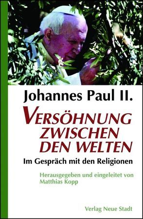 Versöhnung zwischen den Welten von Johannes Paul II., Kopp,  Matthias