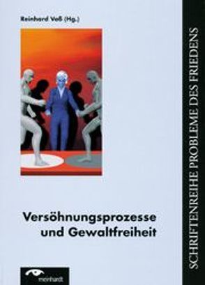 Versöhnungsprozesse und Gewaltfreiheit von Bethge,  Anthea, Emberti,  Leonardo, Enns,  Fernando, Kinzelbach,  Martin, Meinhardt,  Thomas, Voss,  Reinhard