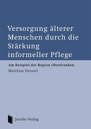 Versorgung älterer Menschen durch die Stärkung informeller Pflege von Matthias,  Drossel