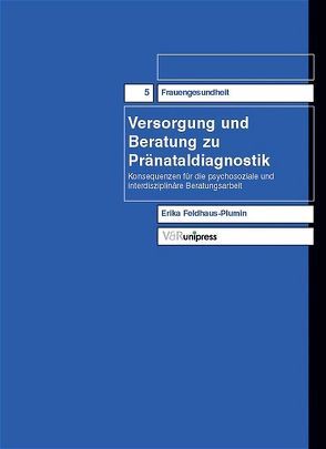 Versorgung und Beratung zu Pränataldiagnostik von Feldhaus-Plumin,  Erika, Schücking,  Beate A.