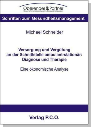 Versorgung und Vergütung an der Schnittstelle ambulant-stationär: Diagnose und Therapie – Eine ökonomische Analyse von Schneider,  Michael