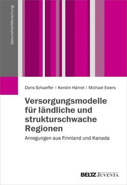 Versorgungsmodelle für ländliche und strukturschwache Regionen von Ewers,  Michael, Hämel,  Kerstin, Schaeffer,  Doris