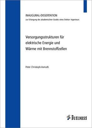 Versorgungsstrukturen für elektrische Energie und Wärme mit Brennstoffzellen von Asmuth,  Peter Christoph