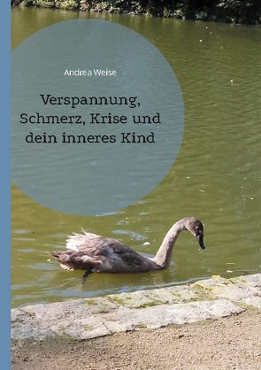 Verspannung, Schmerz, Krise und dein inneres Kind von Weise,  Andrea