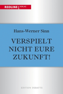 Verspielt nicht eure Zukunft! von Sinn,  Hans-Werner