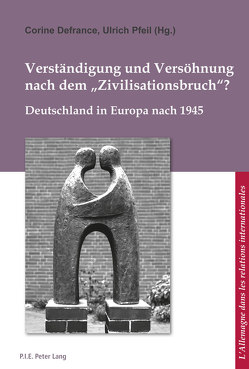 Verständigung und Versöhnung nach dem «Zivilisationsbruch»? von Defrance,  Corine, Pfeil,  Ulrich