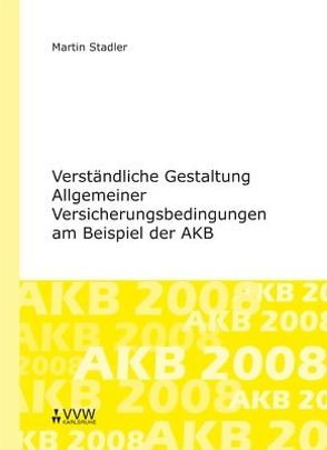 Verständliche Gestaltung Allgemeiner Versicherungsbedingungen am Beispiel der AKB von Stadler,  Martin