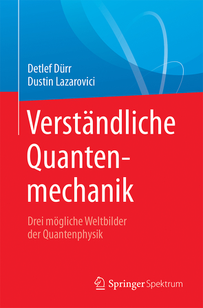 Verständliche Quantenmechanik von Dürr,  Detlef, Lazarovici,  Dustin