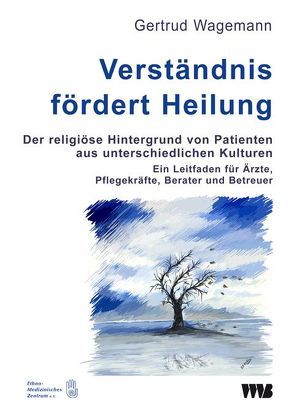 Verständnis fördert Heilung. Der religiöse Hintergrund von Patienten aus unterschiedlichen Kulturen von Wagemann,  Gertrud