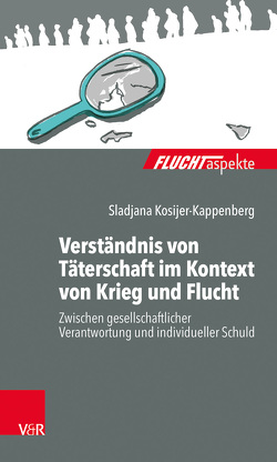 Verständnis von Täterschaft im Kontext von Krieg und Flucht von Brandmaier,  Maximiliane, Bräutigam,  Barbara, Gahleitner,  Silke Birgitta, Kosijer-Kappenberg,  Sladjana, Zimmermann,  Dorothea