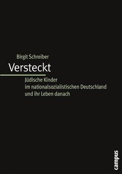 Versteckt: Jüdische Kinder im nationalsozialistischen Deutschland und ihr Leben danach von Bar-On,  Dan, Grünberg,  Kurt, Schreiber,  Birgit