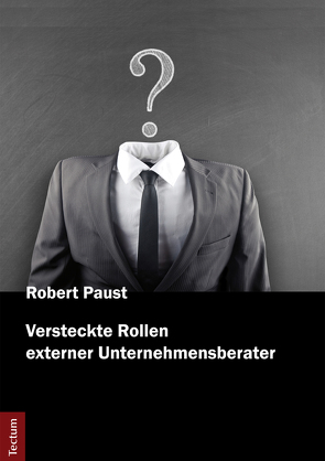 Versteckte Rollen externer Unternehmensberater von Paust,  Robert