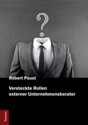 Versteckte Rollen externer Unternehmensberater von Paust,  Robert