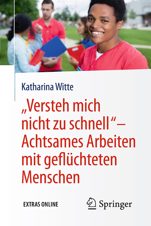 „Versteh mich nicht zu schnell“ – Achtsames Arbeiten mit geflüchteten Menschen von Witte,  Katharina