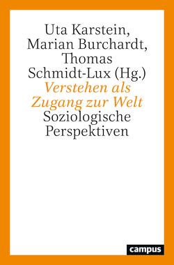 Verstehen als Zugang zur Welt von Böcker,  Julia, Burchardt,  Marian, Chakrabarti,  Anindita, Gülker,  Silke, Jakob,  Maria, Karstein,  Uta, Kleine,  Christoph, Knoblauch,  Hubert, Leistner,  Alexander, Löw,  Martina, Mozaffari,  Nahid, Neckel,  Sighard, Rahman,  K. C. Mujeebu, Rehberg,  Karl-Siegbert, Schmidt-Lux,  Thomas, Seiwert,  Hubert, Soeffner,  Hans-Georg, Tyrell,  Hartmann