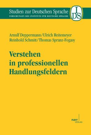 Verstehen in professionellen Handlungsfeldern von Deppermann,  Arnulf, Reitemeier,  Ulrich, Schmitt,  Reinhold, Spranz-Fogasy,  Thomas