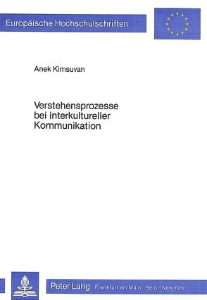 Verstehensprozesse bei interkultureller Kommunikation von Kimsuvan,  Anek