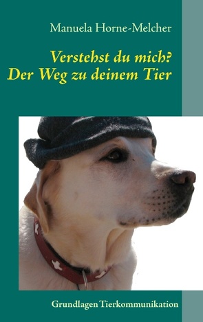 Verstehst du mich? Der Weg zu deinem Tier von Horne-Melcher,  Manuela