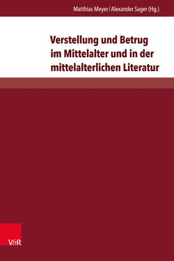 Verstellung und Betrug im Mittelalter und in der mittelalterlichen Literatur von Baisch,  Martin, Bastert ,  Bernd, Haferland,  Harald, Keller,  Johannes, Kern,  Manfred, Kragl,  Florian, Meyer,  Matthias, Miklautsch,  Lydia, Pincikowski,  Scott E., Rasmussen,  Ann Marie, Sager,  Alexander, Stock,  Markus, Zimmermann,  Julia