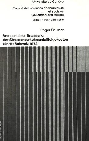 Versuch einer Erfassung der Strassenverkehrsunfallfolgekosten für die Schweiz 1972 von Ballmer,  Roger