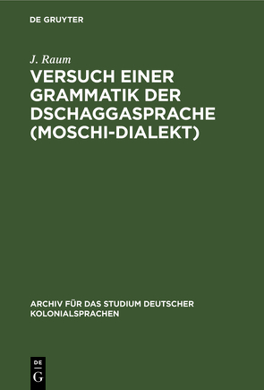 Versuch einer Grammatik der Dschaggasprache (Moschi-Dialekt) von Raum,  J.