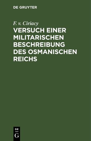 Versuch einer militarischen Beschreibung des osmanischen Reichs von Ciriacy,  F. v.