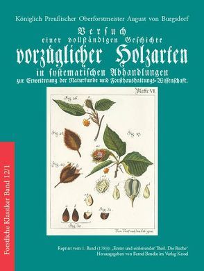 Versuch einer vollständigen Geschichte vorzüglicher Holzarten in systematischen Abhandlungen zur Erweiterung der Naturkunde und Forsthaushaltungs-Wissenschaft von Bendix,  Bernd, Burgsdorf,  Friedrich August Ludwig von