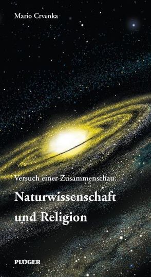 Versuch einer Zusammenschau: Naturwissenschaft und Religion von Crvenka,  Mario