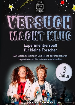 Versuch macht klug-Experimentierspaß für kleine Forscher – Mit vielen fesselnden und leicht durchführbaren Experimenten für drinnen und draußen (ab 3 Jahren) von Sommer,  Nadine