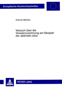 Versuch über die Vorsatzzurechnung am Beispiel der «aberratio ictus» von Martins,  Antonio