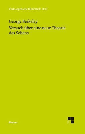 Versuch über eine neue Theorie des Sehens und Die Theorie des Sehens oder der visuellen Sprache … verteidigt und erklärt von Berkeley,  George, Breidert,  Wolfgang, Zehe,  Horst