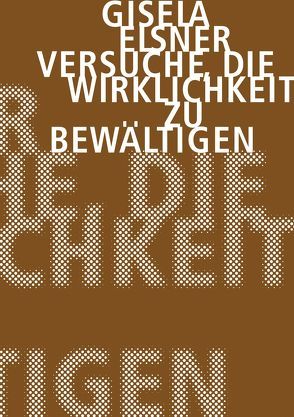 Versuche, die Wirklichkeit zu bewältigen von Elsner,  Gisela, Künzel,  Christine