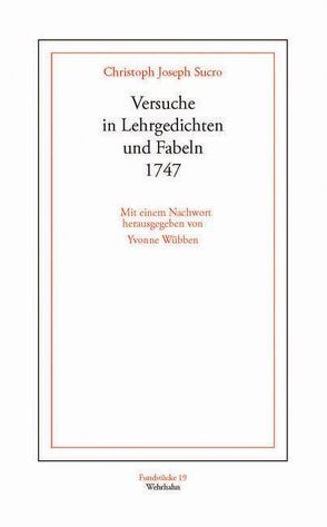 Versuche in Lehrgedichten und Fabeln. 1747 von Sucro,  Christoph J, Wübben,  Yvonne