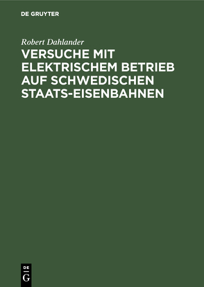 Versuche mit elektrischem Betrieb auf schwedischen Staats-Eisenbahnen von Dahlander,  Robert