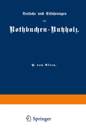 Versuche und Erfahrungen mit Rothbuchen-Nutzholz von Alten,  P. von