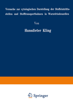 Versuche zur cytologischen Darstellung der Stoffeintrittsstellen und Stofftransportbahnen in Wurzelrindenzellen von Kling,  Hansdieter