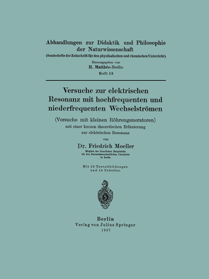 Versuche zur elektrischen Resonanz mit hochfrequenten und niederfrequenten Wechselströmen (Versuche mit kleinen Röhrengeneratoren) mit einer kurzen theoretischen Erläuterung zur elektrischen Resonanz von Moeller,  Friedrich