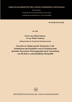 Versuche zur Steigerung der Temperatur in der Schmelzzone des Kupolofens und zur Erzielung eines optimalen thermischen Wirkungsgrades durch Verwendung von HC-Koks in unterschiedlicher Stückgröße von Patterson,  Wilhelm