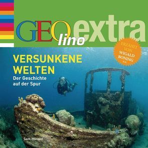 Versunkene Welten – Der Geschichte auf der Spur von Boning,  Wigald, Nusch,  Martin