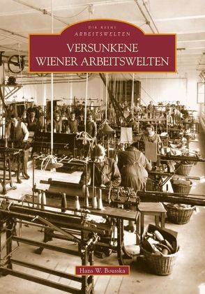 Versunkene Wiener Arbeitswelten von Bousska,  Hans Werner