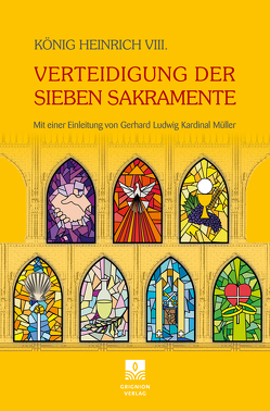 Verteidigung der Sieben Sakramente von de Souza,  Raymond, König,  Heinrich VIII., Müller,  Gerhard Kardinal, Schneider,  Athanasius, Schrems,  Wolfram