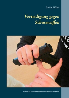 Verteidigung gegen Schusswaffen von Wahle,  Stefan