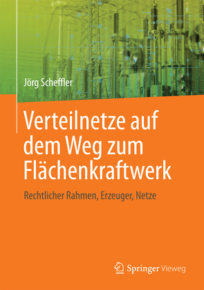 Verteilnetze auf dem Weg zum Flächenkraftwerk von Scheffler,  Jörg