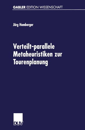 Verteilt-parallele Metaheuristiken zur Tourenplanung von Homberger,  Jörg