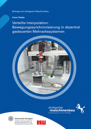 Verteilte Interpolation: Bewegungssynchronisierung in dezentral gesteuerten Mehrachssystemen. von Dripke,  Caren, Riedel,  Oliver, Verl,  Alexander, Wortmann,  Andreas