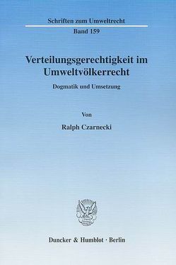 Verteilungsgerechtigkeit im Umweltvölkerrecht. von Czarnecki,  Ralph