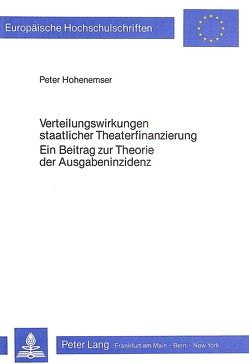 Verteilungswirkungen staatlicher Theaterfinanzierung- Ein Beitrag zur Theorie der Ausgabeninzidenz von Hohenemser,  Peter