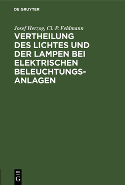 Vertheilung des Lichtes und der Lampen bei elektrischen Beleuchtungsanlagen von Feldmann,  Cl. P., Herzog,  Josef