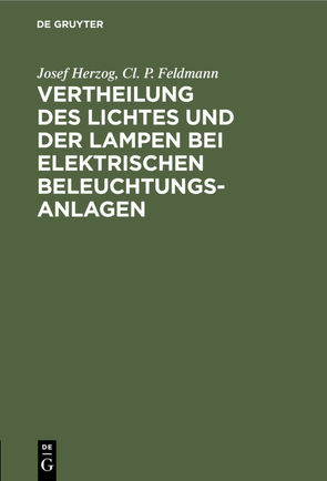 Vertheilung des Lichtes und der Lampen bei elektrischen Beleuchtungsanlagen von Feldmann,  Cl. P., Herzog,  Josef