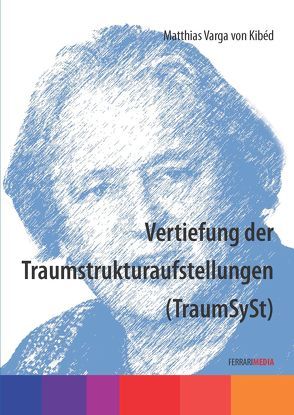 Vertiefung der Traumstrukturaufstellungen (TraumSySt) von Ferrari,  Achim, Varga von Kibéd,  Matthias